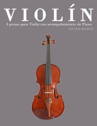 Книга Violín: 4 Piezas Para Violín Con Acompa?amiento de Piano Javier Marco