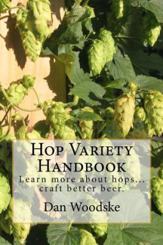 Książka Hop Variety Handbook: Learn More About Hop...Create Better Beer. Dan Woodske