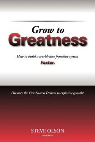 Kniha Grow to Greatness: How to build a world-class franchise system faster. Steve Olson