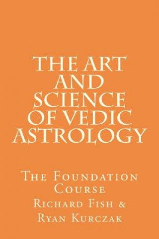 Книга The Art and Science of Vedic Astrology: The Foundation Course W Ryan Kurczak