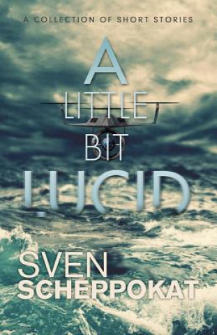 Kniha A Little Bit Lucid: Short Stories Sven Scheppokat