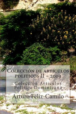 Livre Colección de articulos politicos II - 2009: Colección Articulos Politica Dominicana LIC Arturo Feliz-Camilo Mde