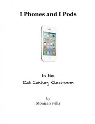 Carte I Phones and I Pods in the 21st Century Classroom Monica Sevilla