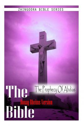 Kniha The Bible, Douay Rheims Version- The Prophecy Of Abdias Douay Rheims