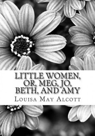 Knjiga Little women, Or, Meg, Jo, Beth, and Amy Louisa May Alcott