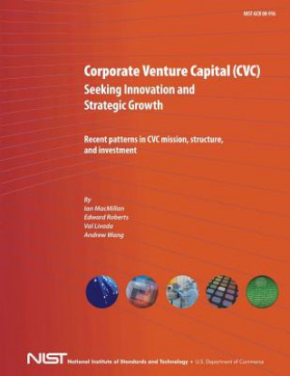 Kniha Corporate Venture Capital (CVC) Seeking Innovation and Strategic Growth: Recent Patterns in CVC Mission, Structure and Investment Ian MacMillan
