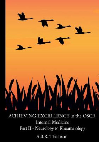 Book Achieving Excellence in the OSCE - Part Two: Neurology to Rheumatolgy A B R Thomson