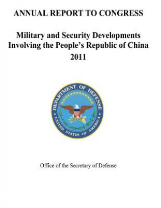 Könyv Military and Security Developments Involving the People's Republic of China 2011 Department of Defense