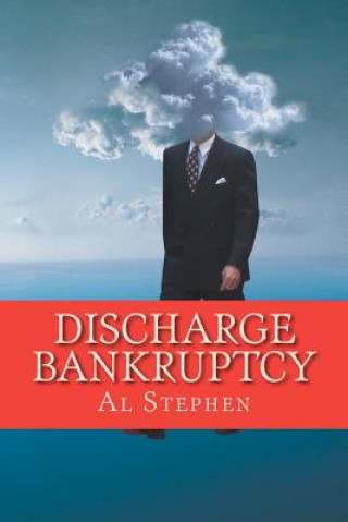 Kniha Discharge Bankruptcy: Early Discharge from Bankruptcy in the Westminster Court System MR Al Stephen