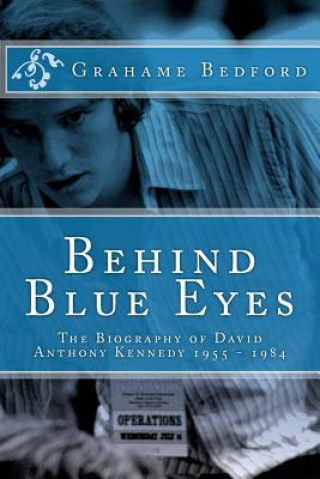 Kniha Behind Blue Eyes: The Biography of David Anthony Kennedy MR Grahame R Bedford