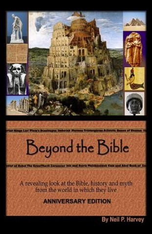 Book Beyond the Bible: A revealing look at the Bible, history and myth from the world in which they lived. Neil P Harvey