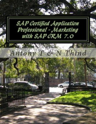 Kniha SAP Certified Application Professional - Marketing with SAP CRM 7.0 Antony T