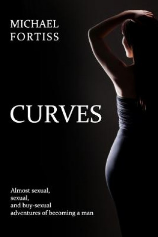 Książka Curves: Almost sexual, sexual, and buy-sexual adventures of becoming a man Michael Fortiss