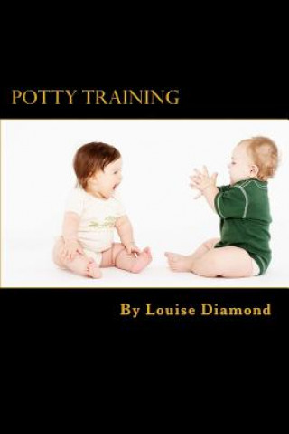 Carte Potty Training: The Potty Training Guide Guaranteed To Deliver Rapid Results Louise Diamond