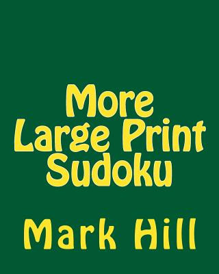 Könyv More Large Print Sudoku: Enjoy Sudoku Puzzles Without Eyestrain. Mark Hill