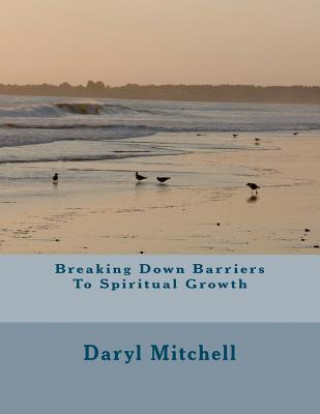 Kniha Breaking Down Barriers To Spiritual Growth Daryl Mitchell