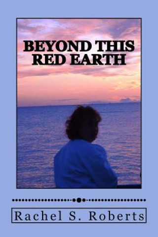 Könyv Beyond This Red Earth Rachel S Roberts