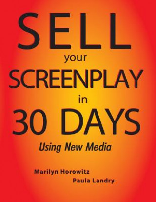 Kniha Sell Your Screenplay in 30 Days: Using New Media Marilyn Horowitz