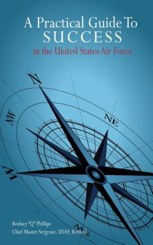 Buch A Practical Guide To SUCCESS in the United States Air Force Rodney &quot;Q&quot; Phillips