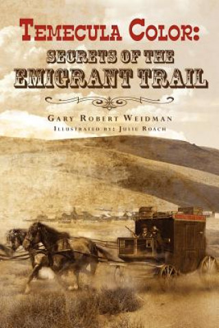 Kniha Temecula Color: Secrets of the Emigrant Trail Gary Robert Weidman