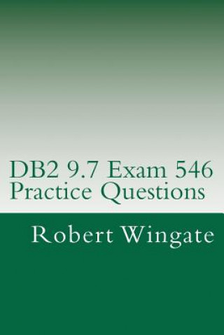 Knjiga DB2 9.7 Exam 546 Practice Questions Robert Wingate