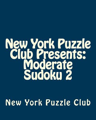 Carte New York Puzzle Club Presents: Moderate Sudoku 2: Sudoku Puzzles From The Archives Of The New York Puzzle Club New York Puzzle Club