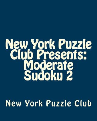 Книга New York Puzzle Club Presents: Moderate Sudoku 2: Sudoku Puzzles From The Archives Of The New York Puzzle Club New York Puzzle Club