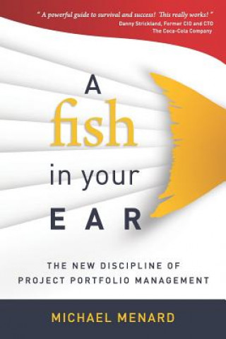 Carte A Fish in Your Ear: The New Discipline of Project Portfolio Management Michael Menard