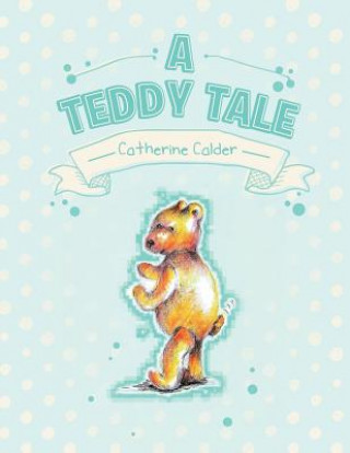 Könyv Teddy Tale Catherine Calder