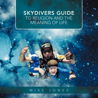 Kniha Skydivers Guide to Religion and the Meaning of Life Mike Jones