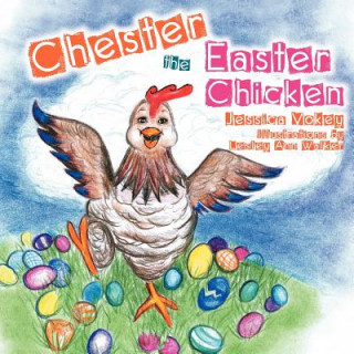 Kniha Chester The Easter Chicken Jessica Vokey