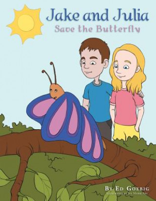 Könyv Jake and Julia Save the Butterfly Ed Goebig