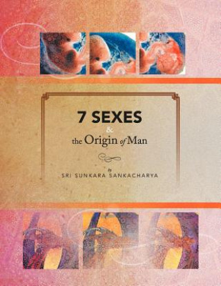 Knjiga 7 SEXES & the Origin of Man Sri Sunkara Sankacharya