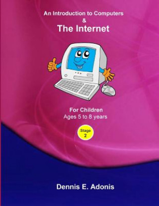 Könyv An Introduction to Computers and the Internet - for Children ages 5 to 8 Dennis E Adonis