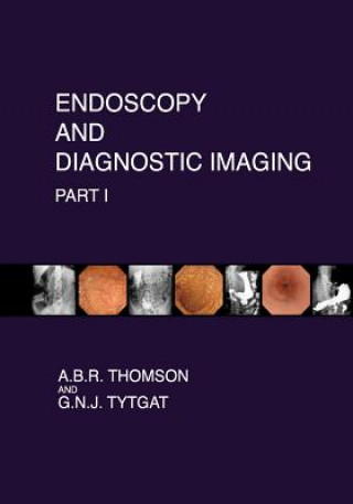 Kniha Endoscopy and Diagnostic Imaging - Part I: Skin, Nail and Mouth Changes in GI Disease; Esophagus; Stomach; Small intestine; Pancreas Dr A B R Thomson