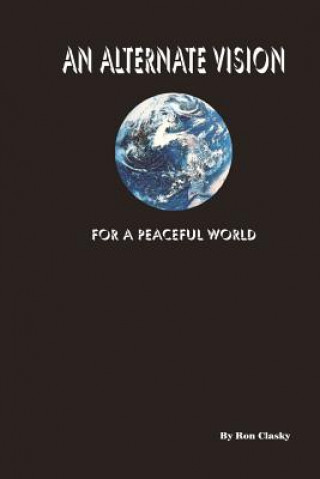 Carte An Alternate Vision: For A Peaceful World Ron Clasky