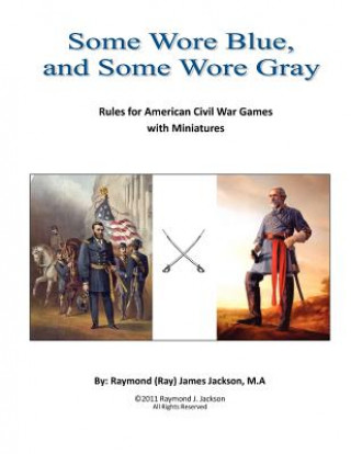 Книга Some Wore Blue, and Some Wore Gray: Rules For American Civil War Games With Miniatures MR Raymond Jackson Ma