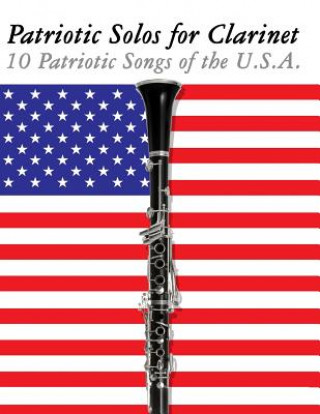 Kniha Patriotic Solos for Clarinet: 10 Patriotic Songs of the U.S.A. Uncle Sam