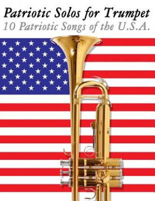 Kniha Patriotic Solos for Trumpet: 10 Patriotic Songs of the U.S.A. Uncle Sam