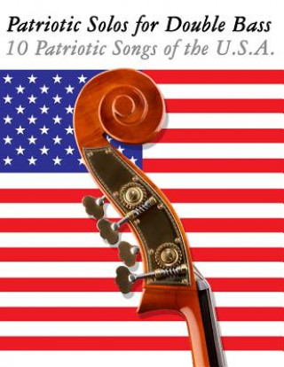 Kniha Patriotic Solos for Double Bass: 10 Patriotic Songs of the U.S.A. Uncle Sam
