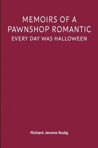 Kniha Memoirs of a Pawnshop Romantic: Every Day Was Halloween Richard Jerome Budig