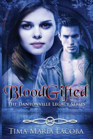 Livre Bloodgifted: Book 1 of the Dantonville Legacy Tima Maria Lacoba