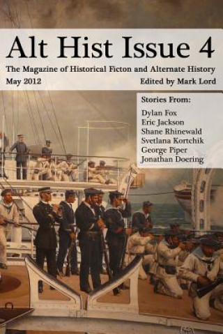 Könyv Alt Hist Issue 4: The Magazine of Historical Fiction and Alternate History Mark Lord