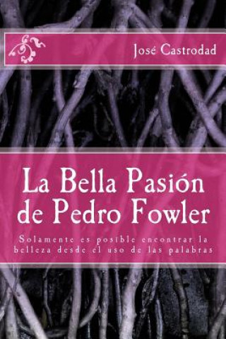 Книга La Bella Pasion de Pedro Fowler Jose Castrodad Ph D