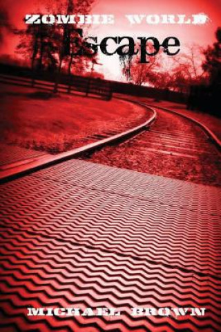 Book Zombie World: Escape Michael L Brown