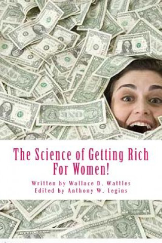 Könyv The Science of Getting Rich For Women!: For Women Only Wallace D Wattles