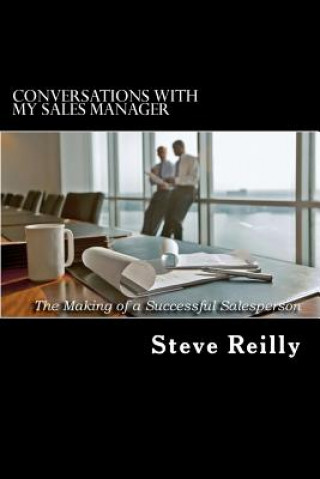 Książka Conversations with My Sales Manager: The Making of a Successful Salesperson Steve Reilly