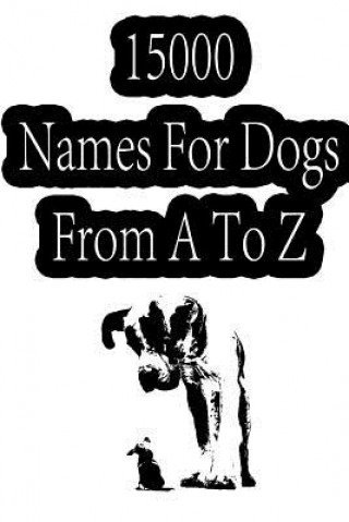 Book 15000 Names For Dogs From A To Z Zhingoora Books