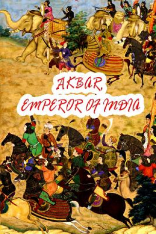 Kniha Akbar, Emperor Of India Dr Richard Von Garbe