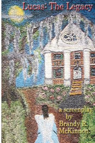 Knjiga Lucas: The Legacy Screenplay Brandy Rachel McKinnon